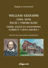 Super okazja William Szekspir (1564-1616). Życie i twórczość. Dzieje Anglii za panowania Elżbiety I oraz Jakuba I