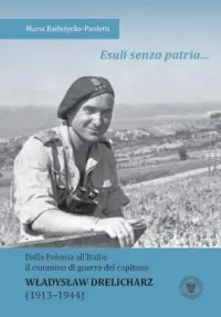 Esuli senza patria... Dalla Polonia all Italia: il cammino di guerra del capitano Władysław Drelicharz (1913–1944) Ostatnia szansa