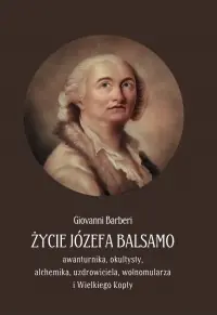 Życie Józefa Balsamo: awanturnika, okultysty, alchemika, uzdrowiciela, wolnomularza i Wielkiego Kopty Cena promocyjna