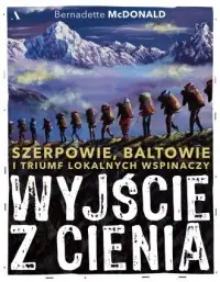 Wysoka jakość Wyjście z cienia. Szerpowie, Baltowie i triumf lokalnych wspinaczy