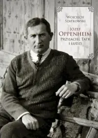 Józef Oppenheim przyjaciel Tatr i ludzi Tylko do końca tygodnia