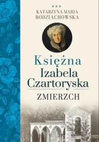 Ostatnie sztuki Zmierzch Księżna Izabela Czartoryska