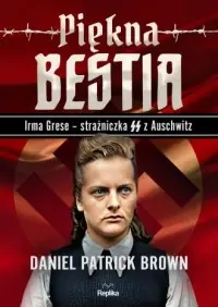 Wyprzedaż Piękna bestia. Irma Grese strażniczna SS z Auschwitz