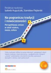 Sprawdź teraz Na pograniczu tradycji i nowoczesności. Perspektywa zmian makro, mezo, mikro