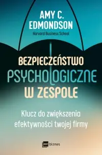 Bezpieczeństwo psychologiczne w zespole. Klucz do zwiększenia efektywności twojej firmy Cena promocyjna