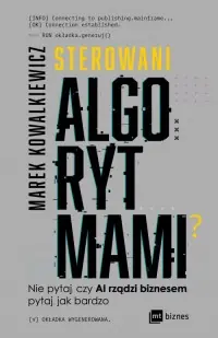 Sterowani algorytmami. Nie pytaj, czy AI rządzi biznesem, pytaj, jak bardzo Ostatnie sztuki