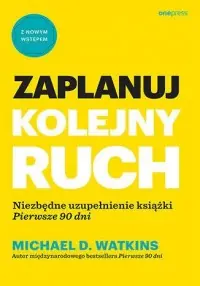 Hit sprzedaży Zaplanuj kolejny ruch. Niezbędne uzupełnienie książki Pierwsze 90 dni