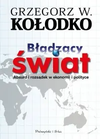 Szybka dostawa Błądzący świat. Absurd i rozsądek w ekonomii i polityce