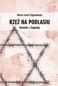 Rzeź na Podlasiu. Notatki z Zagłady Tylko do końca tygodnia