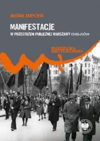 Kup online Manifestacje w przestrzeni publicznej Warszawy (1918–1939)