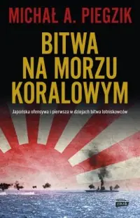 Kup online Bitwa na Morzu Koralowym. Japońska ofensywa i pierwsza w dziejach bitwa lotniskowców