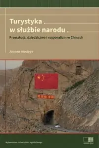Turystyka w służbie narodu. Przeszłość, dziedzictwo i nacjonalizm w Chinach. Chińskie Drogi Łatwy zwrot