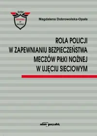 Dostępne od ręki Rola Policji w zapewnianiu bezpieczeństwa meczów piłki nożnej w ujęciu sieciowym