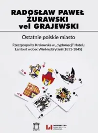 Hit sprzedaży Ostatnie polskie miasto. Rzeczpospolita Krakowska w dyplomacji Hotelu Lambert wobec Wielkiej Brytanii (1831-1845)