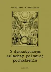 Hit sprzedaży O dynastycznym szlachty polskiej pochodzeniu