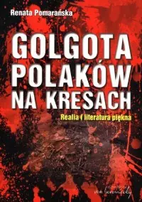 Golgota Polaków na Kresach. Realia i literatura piękna Wyjątkowa oferta