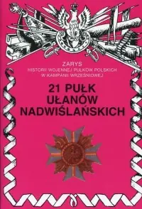 Ograniczona ilość 21 Pułk Ułanów Nadwiślańskich. Seria: Zarys historii wojennej pułków polskich w Kampanii Wrześniowej