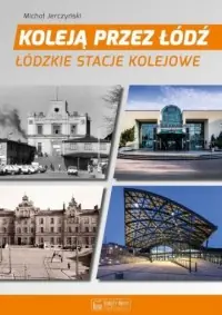Koleją przez Łódź. Łódzkie stacje kolejowe Tani