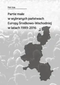Partie małe w wybranych państwach Europy Środkowo-Wschodniej w latach 1989-2016 Najlepsza cena