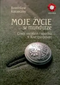 Nie przegap Moje życie w mundurze. Czas narodzin i upadku II Rzeczpospolitej