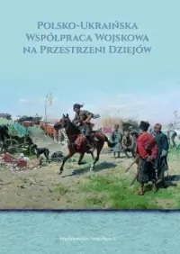 Polsko-ukraińska współpraca wojskowa na przestrzeni dziejów Kup online