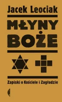 Młyny boże. Zapiski o Kościele i Zagładzie Bestseller