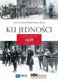 Dostępne od ręki Ku jedności. Listopad 1918 roku