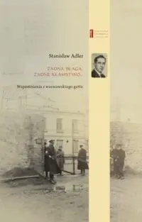 Żadna blaga żadne kłamstwo .... Wspomnienia z warszawskiego getta. Seria: Biblioteka świadectw zagłady Dostępne od ręki