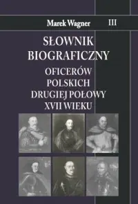 Tani Słownik biograficzny oficerów polskich drugiej połowy XVII w. Tom 3