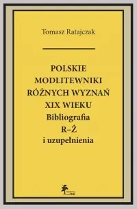 Polskie modlitewniki różnych wyznań XIX w. R-Ż. Bibliografia R-Ż i uzupełnienia Ostatnia szansa