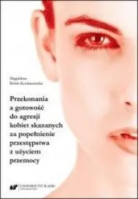 Przekonania a gotowość do agresji kobiet skazanych za popełnienie przestępstwa z użyciem przemocy Oferta czasowa