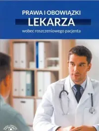 Zamów dziś Prawa i obowiązki lekarza wobec roszczeniowego pacjenta