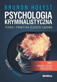 Wyprzedaż Psychologia kryminalistyczna. Teoria i praktyka śledczo-sądowa. Tom 1. Sprawcy i ofiary przestępstw