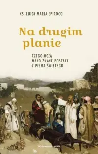 Oferta czasowa Na drugim planie. Czego uczą mało znane postaci z Pisma Świętego