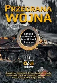 Bezpieczne zakupy Przegrana wojna. Konflikt na Ukrainie, beneficjenci i bankruci