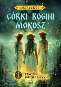 Córki bogini Mokosz Leszygród. Tom 1. (barwione brzegi) Nie przegap