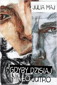 Gdyby dzisiaj miało jutro Tylko dziś