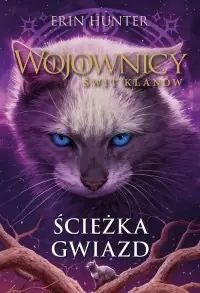 Ścieżka gwiazd. Wojownicy. Świt Klanów. Tom 6 Zamów teraz