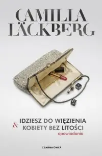 Ostatnie sztuki Idziesz do więzienia & Kobiety bez litości. Opowiadania