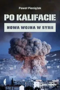 Po kalifacie. Nowa wojna w Syrii Popularny