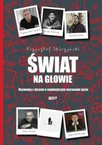 Darmowa dostawa Świat na głowie. Rozmowy z ojcami o największym wyzwaniu życia