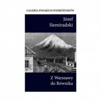 Wyjątkowa oferta Z Warszawy do Równika. Seria: Galeria polskich podróżników