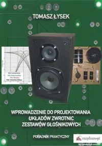 Wprowadzenie do projektowania układów zwrotnic zestawów głośnikowych. Poradnik Praktyczny Nowy