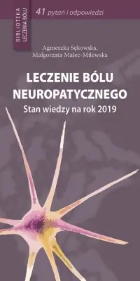 Leczenie bólu neuropatycznego. Stan wiedzy na rok 2019. Seria: Biblioteka leczenia bólu Ostatnia szansa
