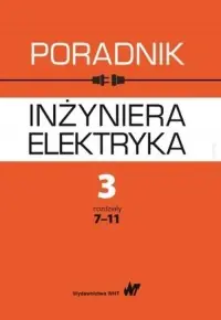 Najlepsza cena Poradnik inżyniera elektryka. Tom 3 cz. 2. Rozdziały 7-11
