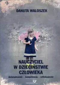 Nauczyciel w dzieciństwie człowieka. Doświadczenie - kompetencja - refleksyjność Oferta