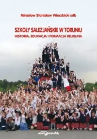 Szkoły salezjańskie w Toruniu. Historia, edukacja i formacja religijna Tani
