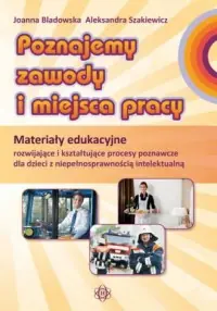 Poznajemy zawody i miejsca pracy. Materiały edukacyjne rozwijające i kształtujące procesy poznawcze dla dzieci z niepełnosprawnością intelektualną Bestseller