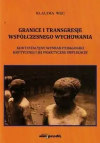 Wyjątkowa oferta Granice i transgresje współczesnego wychowania. Kontestacyjny wymiar pedagogiki krytycznej i jej praktyczne implikacje
