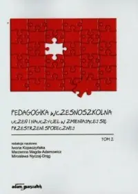 Pedagogika wczesnoszkolna. Tom 2. Uczeń i nauczyciel w zmieniającej się przestrzeni społecznej Ograniczona ilość